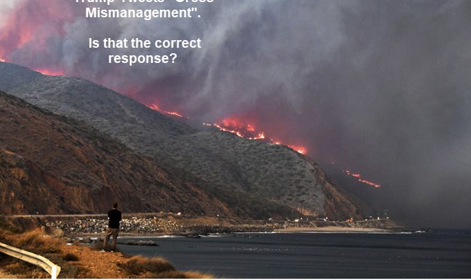 California Wildfires Rage: Gross Mismanagement vs Gross Insensitivity