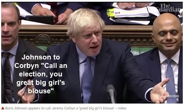 Johnson to Corbyn “Call an Election, You Great Big Girl’s Blouse”