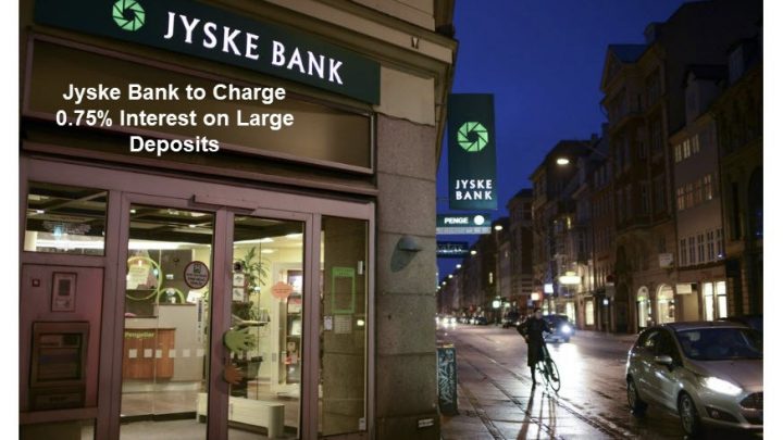 Danish and Swiss Banks to Charge Customers 0.75% Interest on Large Deposits